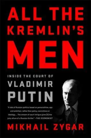 All The Kremlin's Men: Inside The Court Of Vladimir Putin