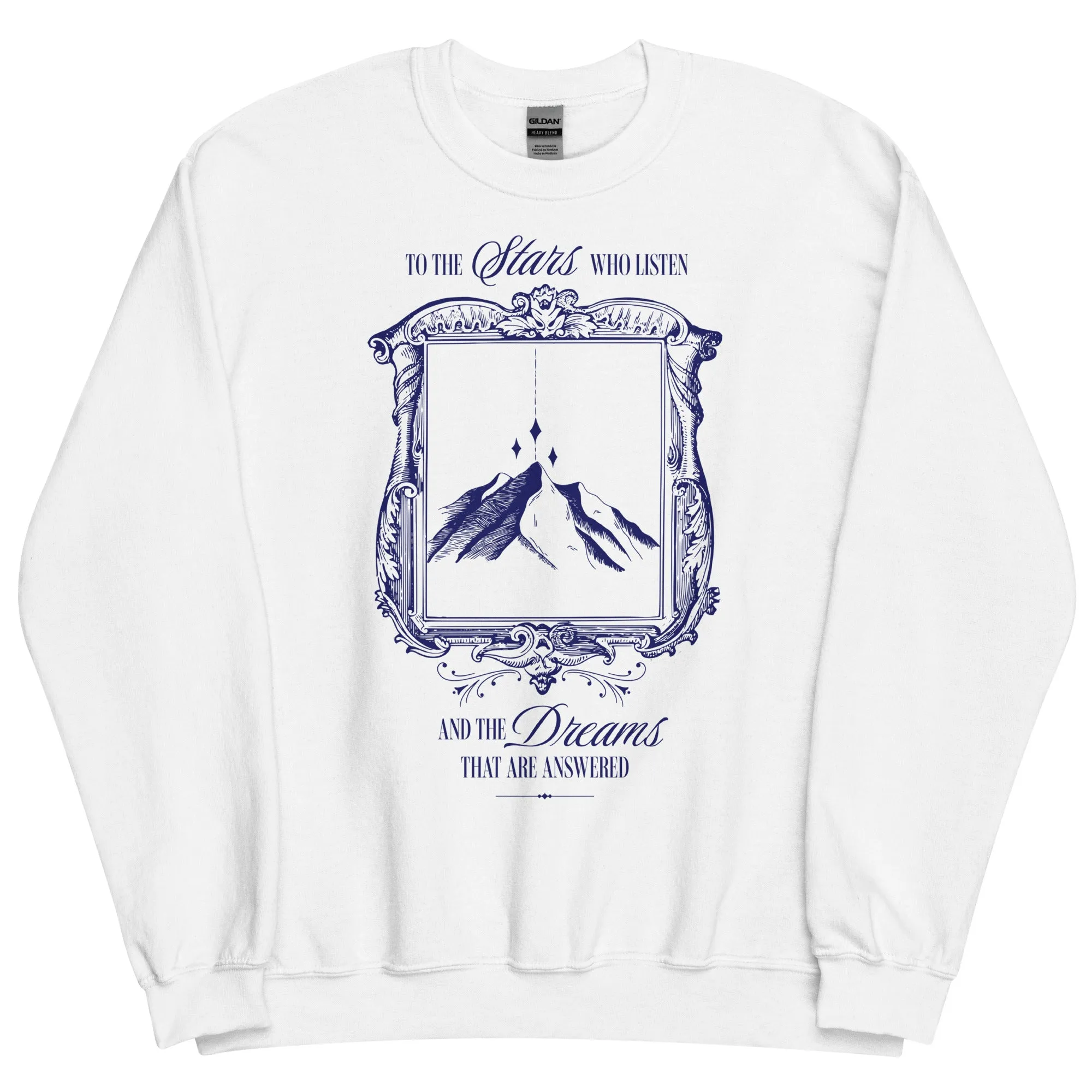 To The Stars Who Listen and the Dreams are Answered Sweatshirt