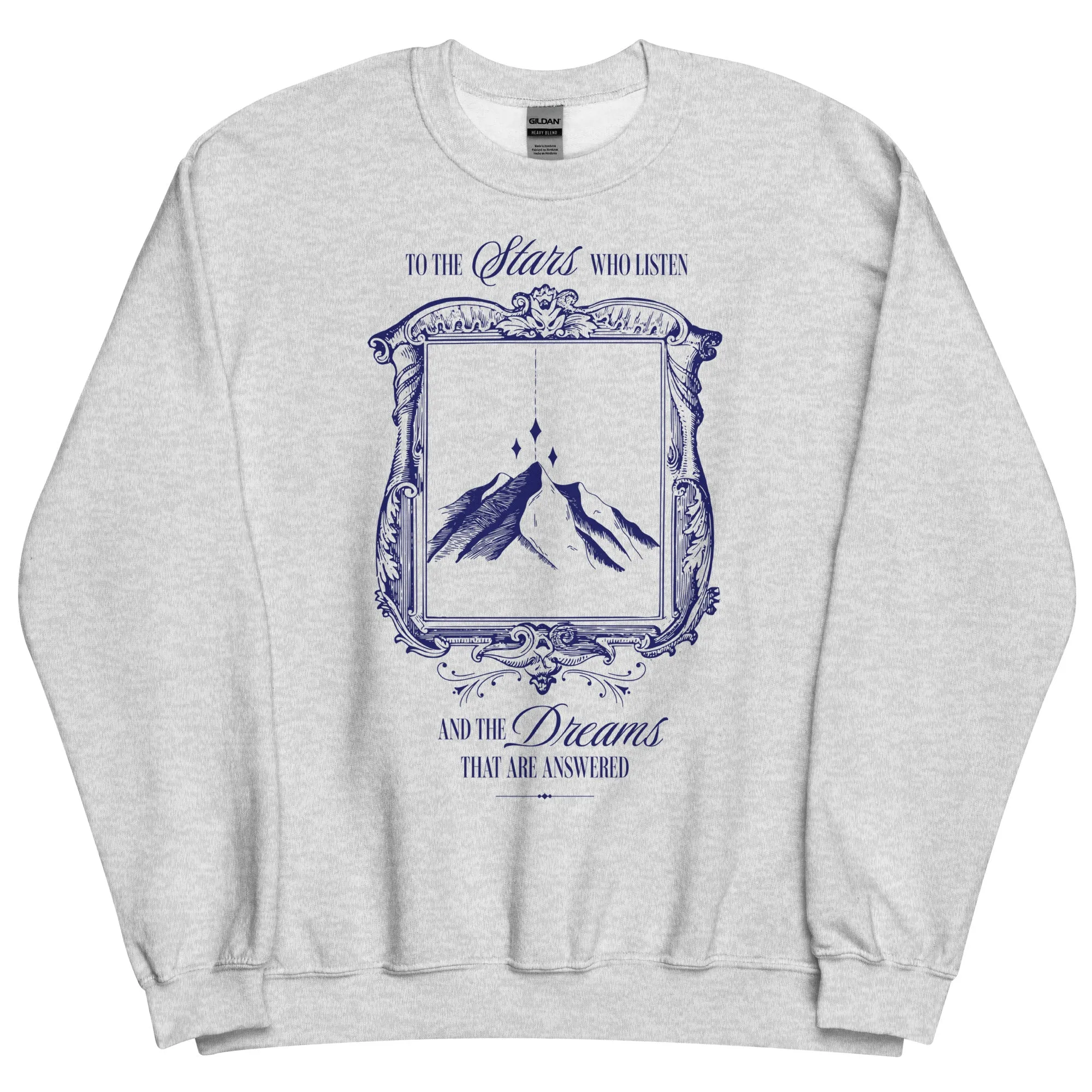 To The Stars Who Listen and the Dreams are Answered Sweatshirt