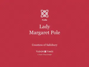 Tudor Times Insights: Lady Margaret Pole, Countess of Salisbury