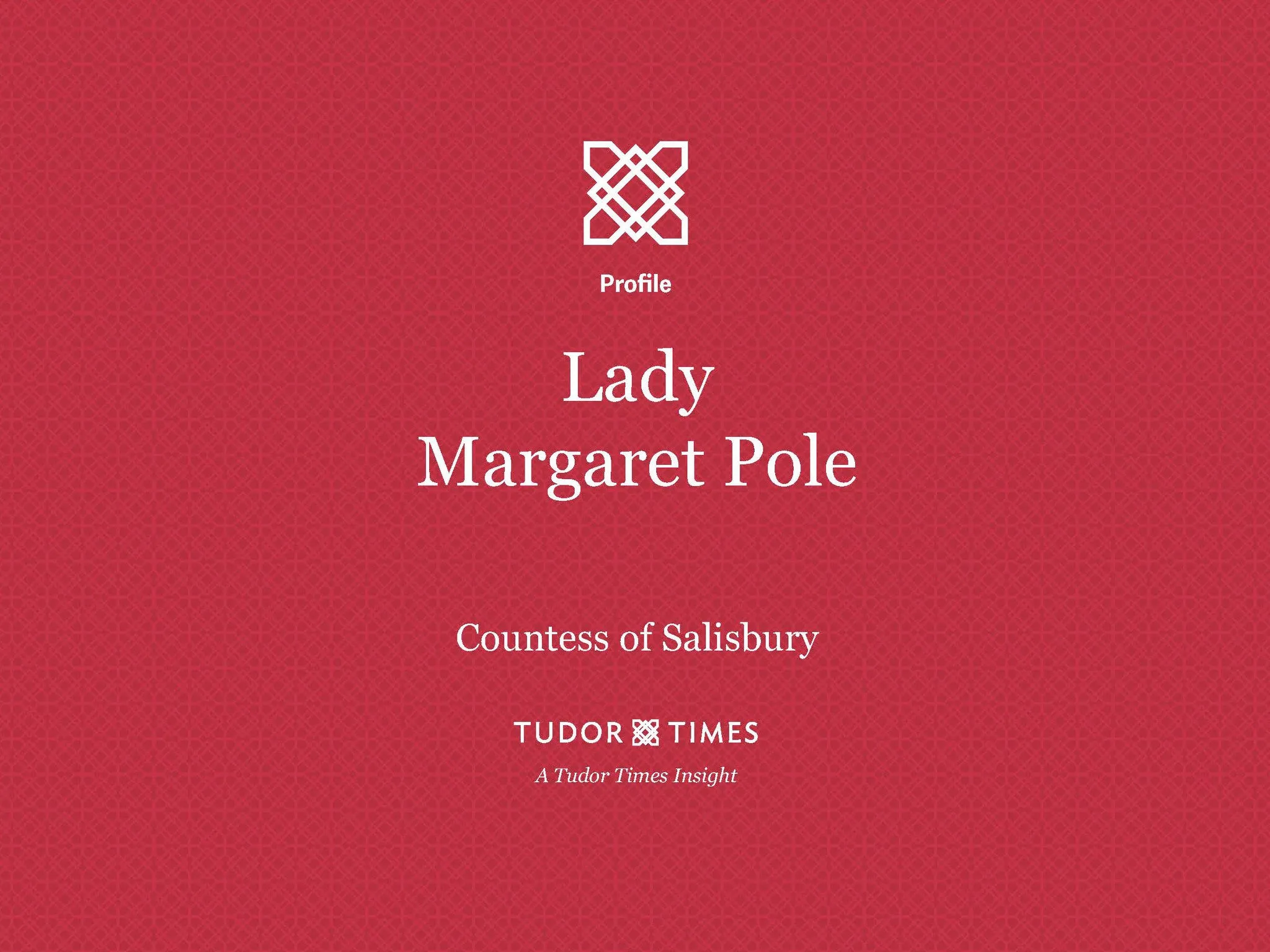 Tudor Times Insights: Lady Margaret Pole, Countess of Salisbury